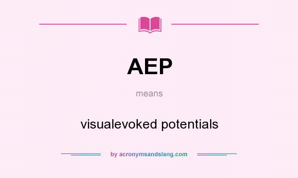 What does AEP mean? It stands for visualevoked potentials
