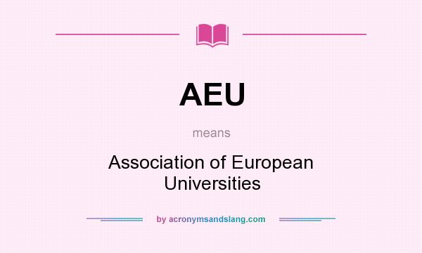 What does AEU mean? It stands for Association of European Universities