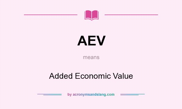 What does AEV mean? It stands for Added Economic Value