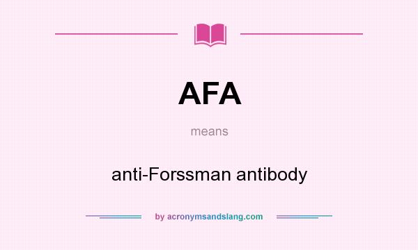 What does AFA mean? It stands for anti-Forssman antibody