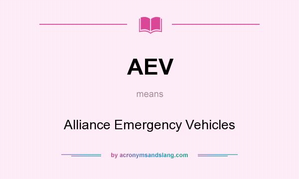 What does AEV mean? It stands for Alliance Emergency Vehicles