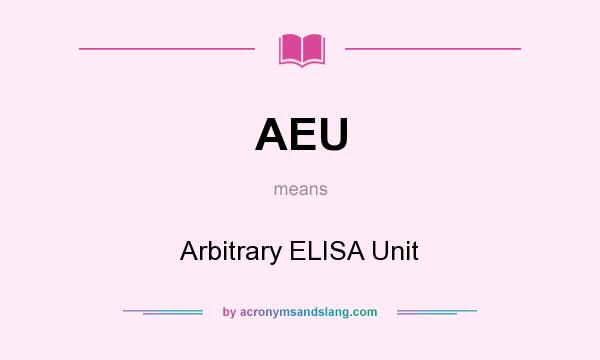 What does AEU mean? It stands for Arbitrary ELISA Unit