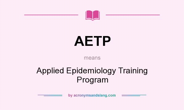 What does AETP mean? It stands for Applied Epidemiology Training Program