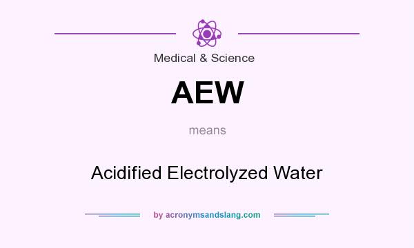 What does AEW mean? It stands for Acidified Electrolyzed Water