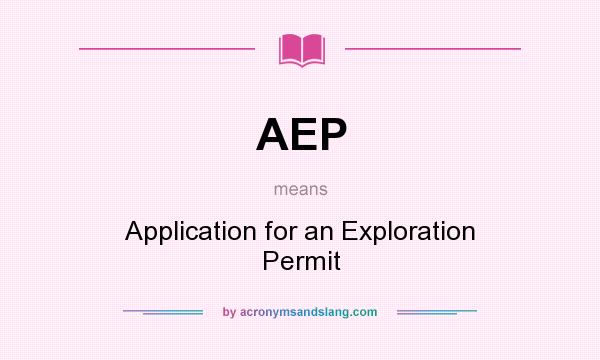 What does AEP mean? It stands for Application for an Exploration Permit
