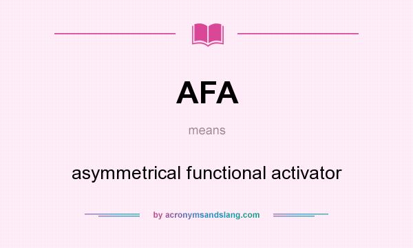 What does AFA mean? It stands for asymmetrical functional activator