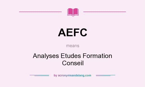 What does AEFC mean? It stands for Analyses Etudes Formation Conseil