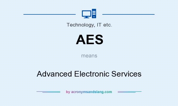 What does AES mean? It stands for Advanced Electronic Services