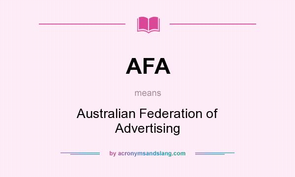 What does AFA mean? It stands for Australian Federation of Advertising