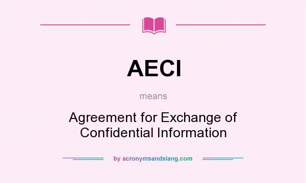 What does AECI mean? It stands for Agreement for Exchange of Confidential Information