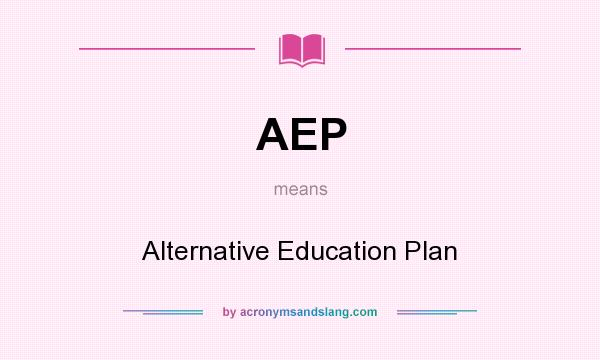 What does AEP mean? It stands for Alternative Education Plan