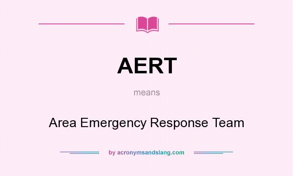 What does AERT mean? It stands for Area Emergency Response Team