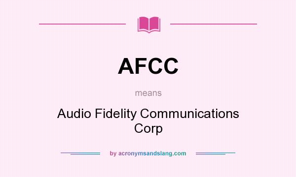 What does AFCC mean? It stands for Audio Fidelity Communications Corp