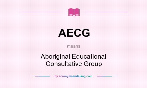 What does AECG mean? It stands for Aboriginal Educational Consultative Group