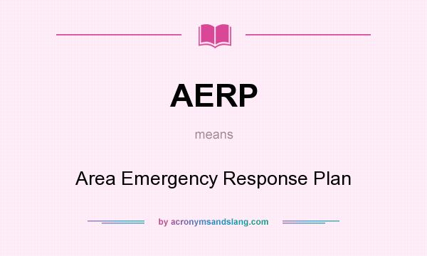 What does AERP mean? It stands for Area Emergency Response Plan