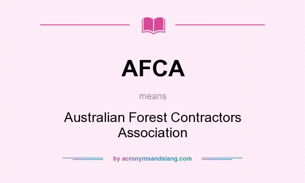What does AFCA mean? It stands for Australian Forest Contractors Association