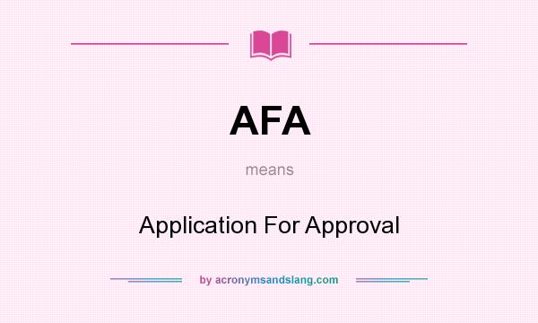 What does AFA mean? It stands for Application For Approval
