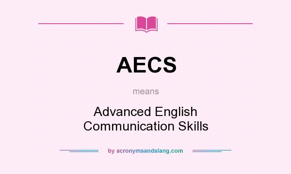 What does AECS mean? It stands for Advanced English Communication Skills