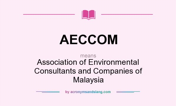 What does AECCOM mean? It stands for Association of Environmental Consultants and Companies of Malaysia