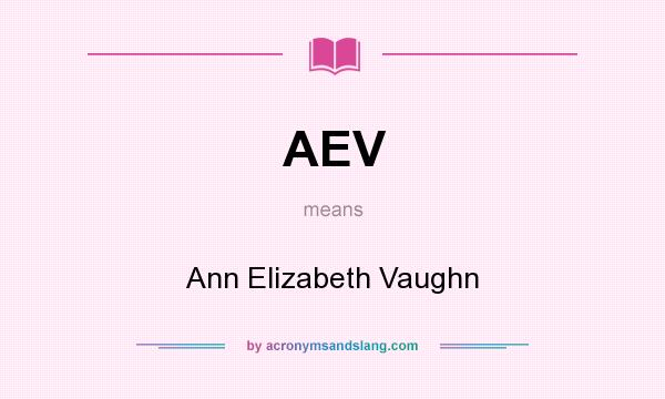 What does AEV mean? It stands for Ann Elizabeth Vaughn