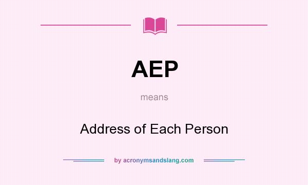 What does AEP mean? It stands for Address of Each Person