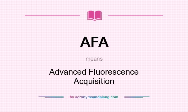 What does AFA mean? It stands for Advanced Fluorescence Acquisition