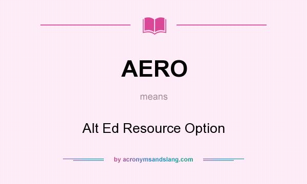 What does AERO mean? It stands for Alt Ed Resource Option