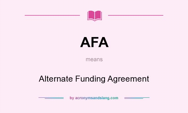 What does AFA mean? It stands for Alternate Funding Agreement