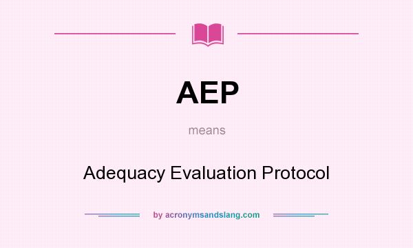 What does AEP mean? It stands for Adequacy Evaluation Protocol