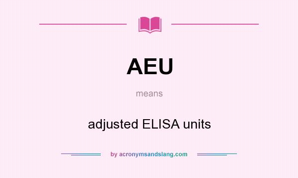 What does AEU mean? It stands for adjusted ELISA units