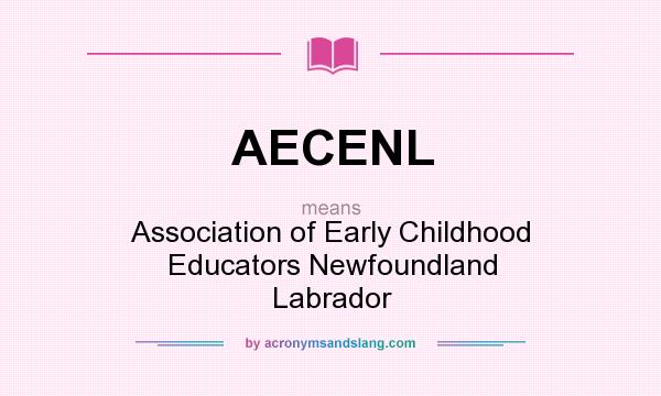 What does AECENL mean? It stands for Association of Early Childhood Educators Newfoundland Labrador