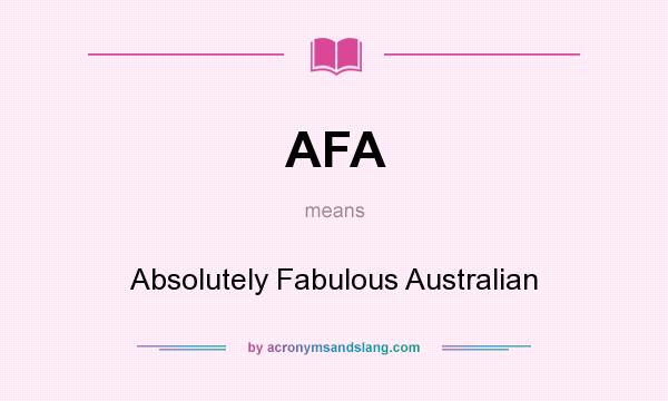 What does AFA mean? It stands for Absolutely Fabulous Australian