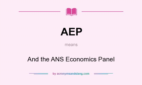 What does AEP mean? It stands for And the ANS Economics Panel