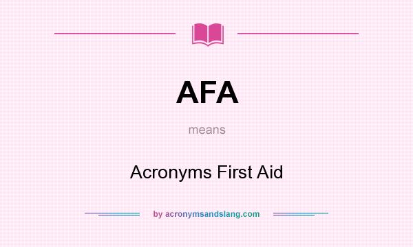What does AFA mean? It stands for Acronyms First Aid