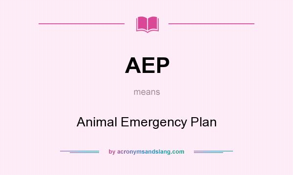 What does AEP mean? It stands for Animal Emergency Plan