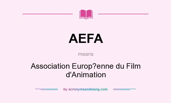 What does AEFA mean? It stands for Association Europ?enne du Film d`Animation