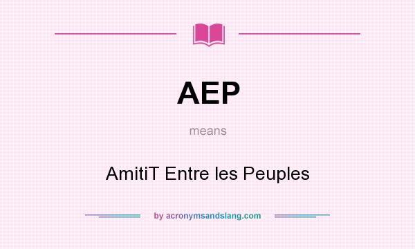 What does AEP mean? It stands for AmitiT Entre les Peuples