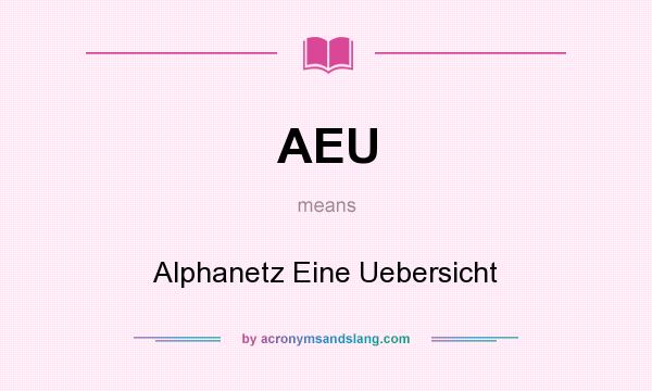 What does AEU mean? It stands for Alphanetz Eine Uebersicht