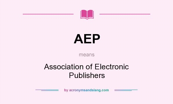 What does AEP mean? It stands for Association of Electronic Publishers