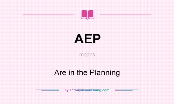 What does AEP mean? It stands for Are in the Planning