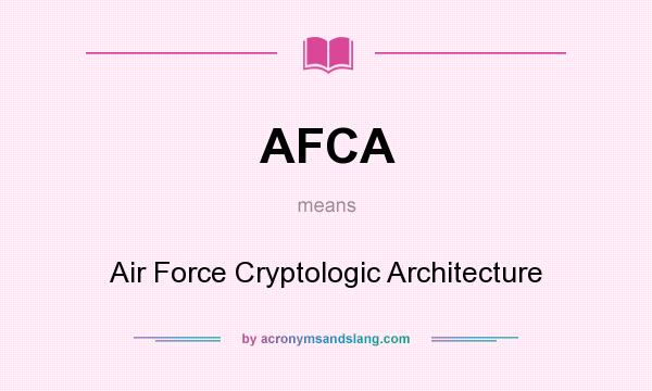 What does AFCA mean? It stands for Air Force Cryptologic Architecture