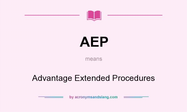 What does AEP mean? It stands for Advantage Extended Procedures
