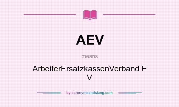 What does AEV mean? It stands for ArbeiterErsatzkassenVerband E V