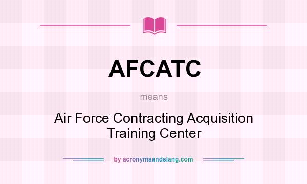 What does AFCATC mean? It stands for Air Force Contracting Acquisition Training Center