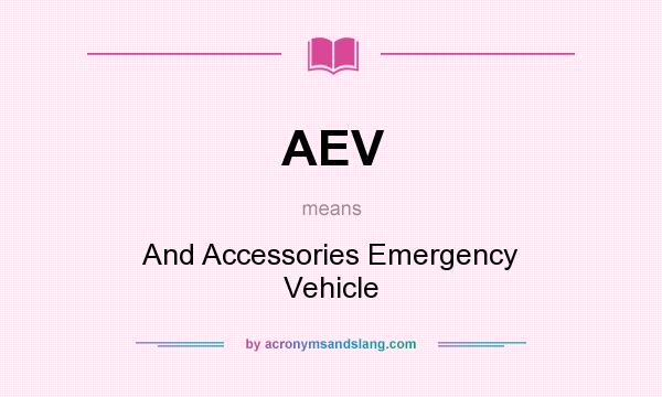 What does AEV mean? It stands for And Accessories Emergency Vehicle