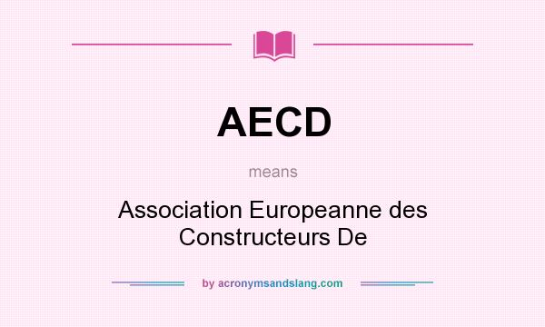 What does AECD mean? It stands for Association Europeanne des Constructeurs De