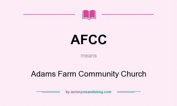 What does AFCC mean? It stands for Adams Farm Community Church