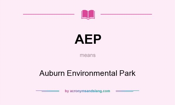 What does AEP mean? It stands for Auburn Environmental Park