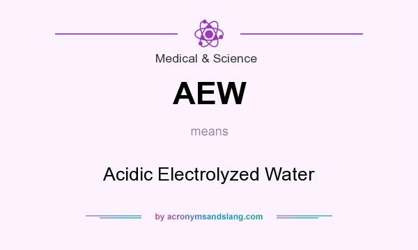 What does AEW mean? It stands for Acidic Electrolyzed Water