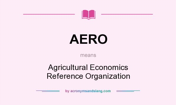 What does AERO mean? It stands for Agricultural Economics Reference Organization